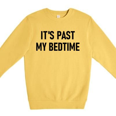 It's Past My Bedtime Funny Sarcastic Jokes Family Funny Gift Premium Crewneck Sweatshirt