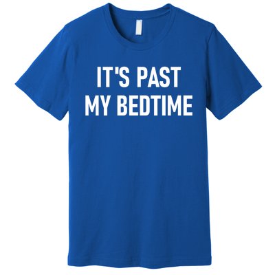 It's Past My Bedtime Funny Sarcastic Jokes Family Funny Gift Premium T-Shirt