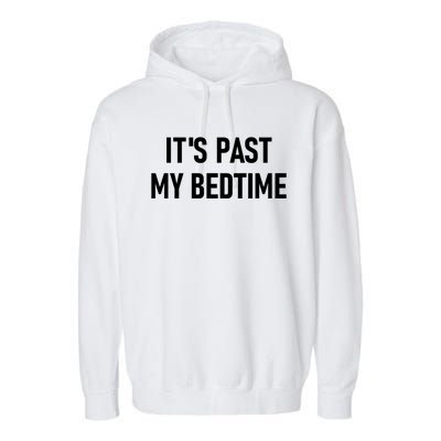 It's Past My Bedtime Funny Sarcastic Jokes Family Funny Gift Garment-Dyed Fleece Hoodie