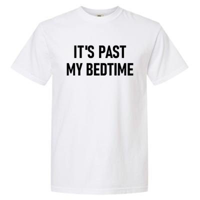 It's Past My Bedtime Funny Sarcastic Jokes Family Funny Gift Garment-Dyed Heavyweight T-Shirt