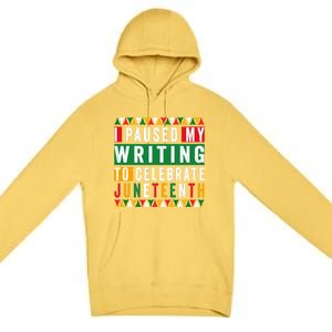 I Paused My Writing To Celebrate Junenth Black History Gift Premium Pullover Hoodie