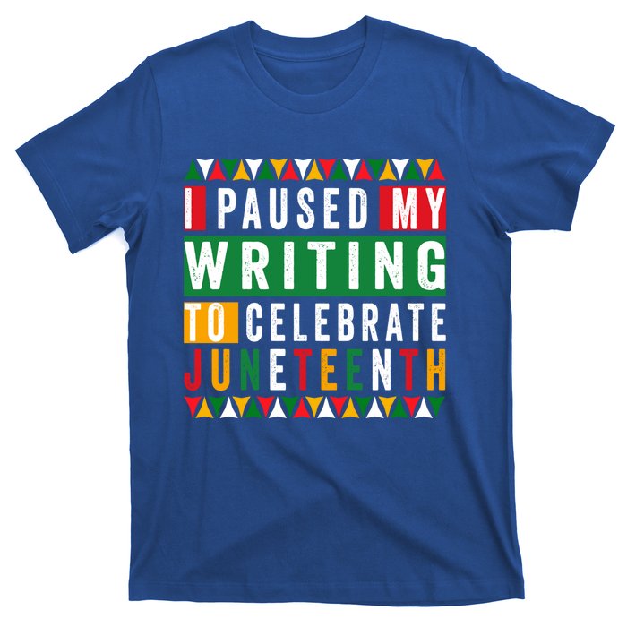 I Paused My Writing To Celebrate Junenth Black History Gift T-Shirt