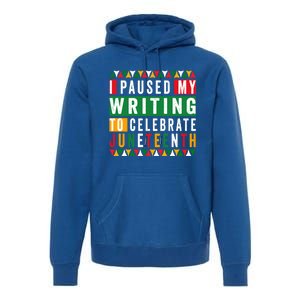 I Paused My Writing To Celebrate Junenth Black History Gift Premium Hoodie