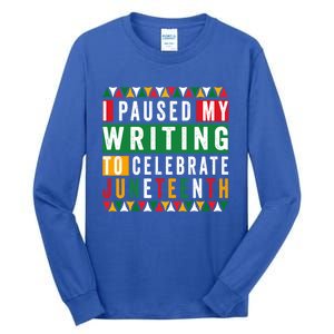 I Paused My Writing To Celebrate Junenth Black History Gift Tall Long Sleeve T-Shirt