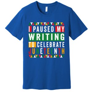 I Paused My Writing To Celebrate Junenth Black History Gift Premium T-Shirt