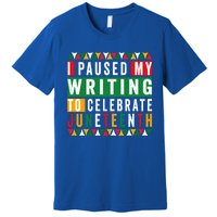 I Paused My Writing To Celebrate Junenth Black History Gift Premium T-Shirt