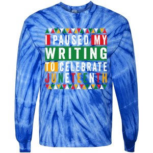 I Paused My Writing To Celebrate Junenth Black History Gift Tie-Dye Long Sleeve Shirt