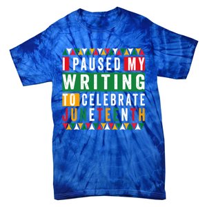 I Paused My Writing To Celebrate Junenth Black History Gift Tie-Dye T-Shirt