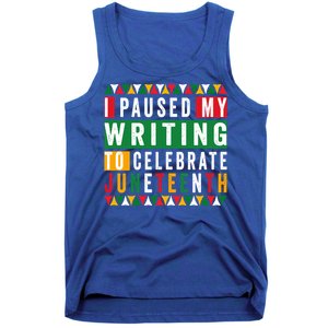 I Paused My Writing To Celebrate Junenth Black History Gift Tank Top