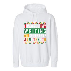 I Paused My Writing To Celebrate Junenth Black History Gift Garment-Dyed Fleece Hoodie