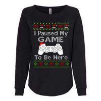 I Paused My Game To Be Here Ugly Sweater Funny Christmas Womens California Wash Sweatshirt