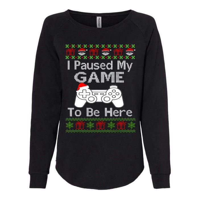 I Paused My Game To Be Here Ugly Sweater Funny Christmas Womens California Wash Sweatshirt