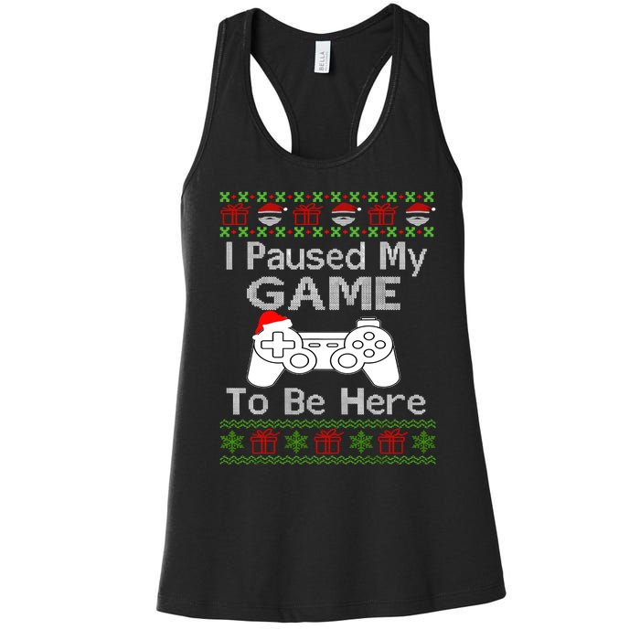 I Paused My Game To Be Here Ugly Sweater Funny Christmas Women's Racerback Tank