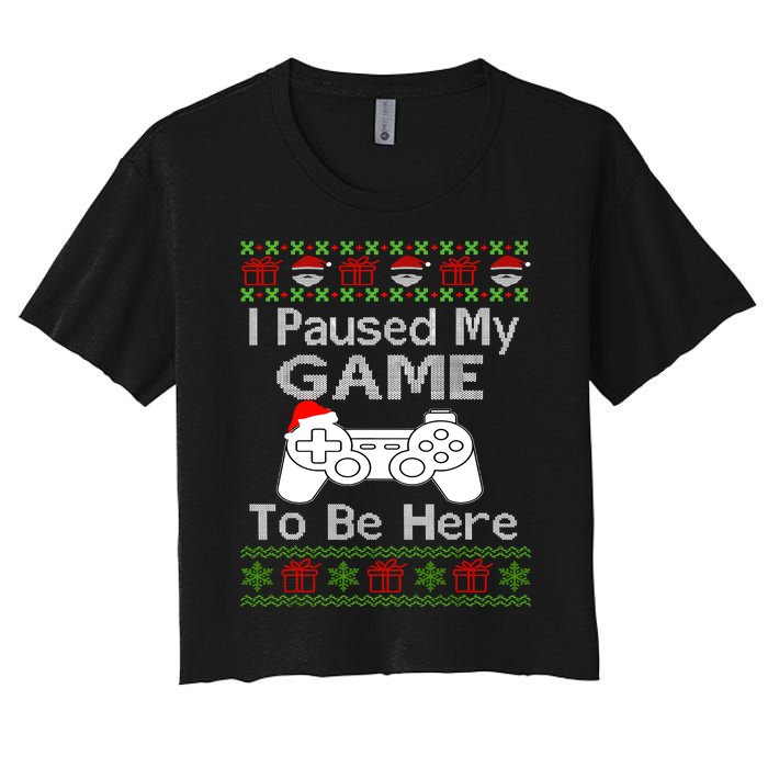 I Paused My Game To Be Here Ugly Sweater Funny Christmas Women's Crop Top Tee