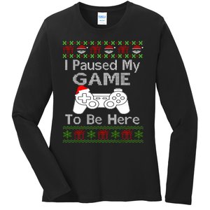 I Paused My Game To Be Here Ugly Sweater Funny Christmas Ladies Long Sleeve Shirt