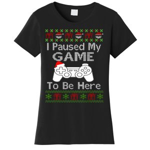 I Paused My Game To Be Here Ugly Sweater Funny Christmas Women's T-Shirt