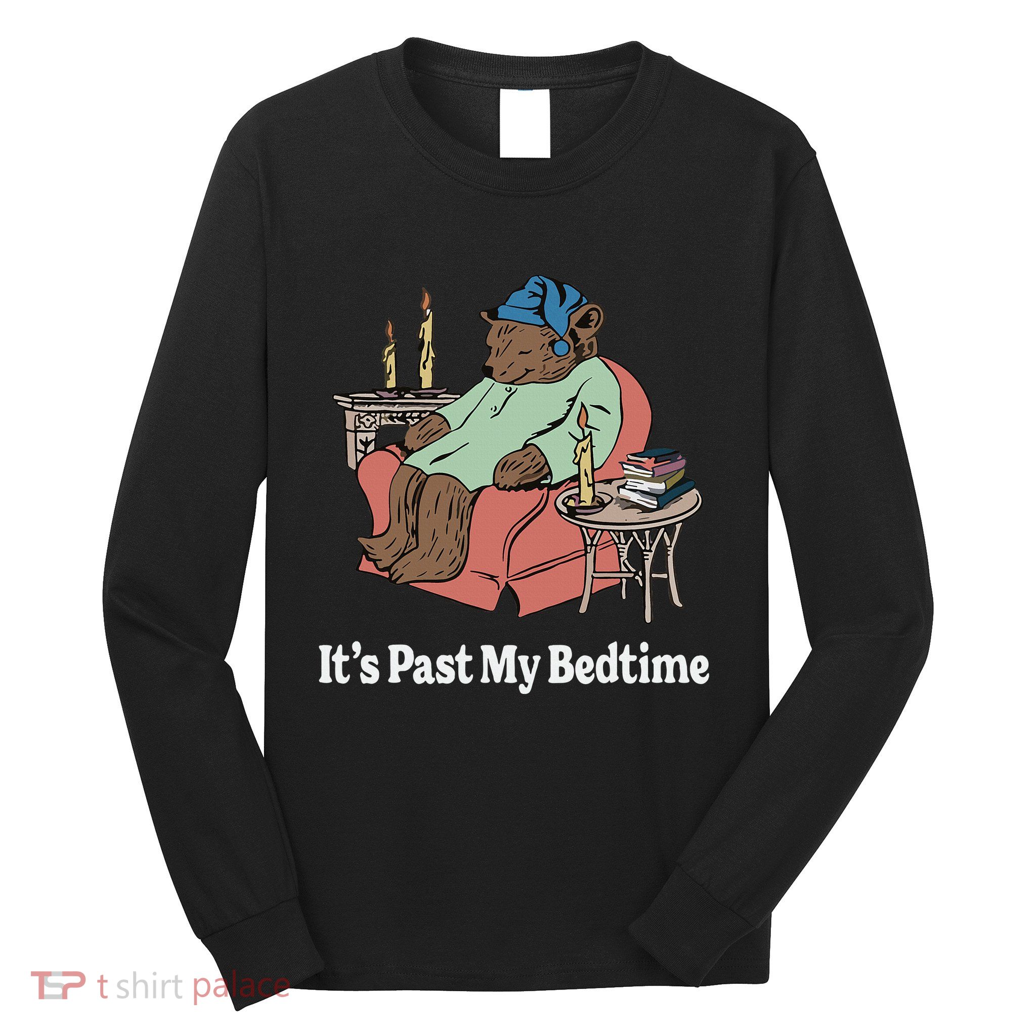 ItS Past My Bedtime Sleepy Bear Time Reading Long Sleeve Shirt