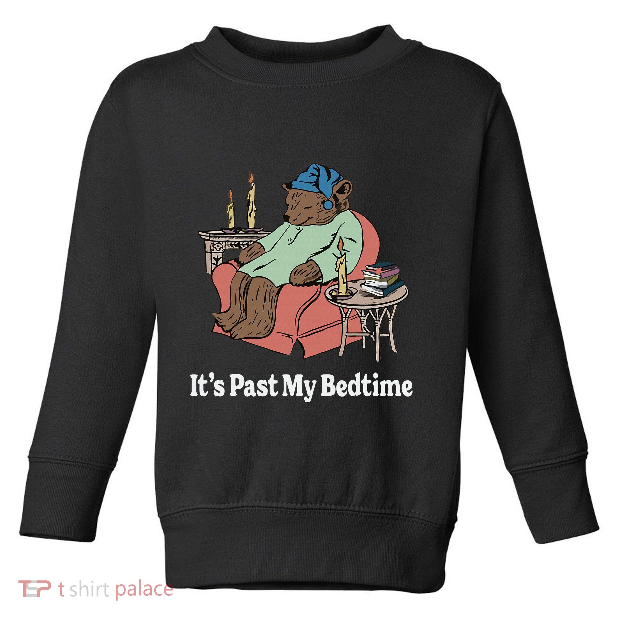 ItS Past My Bedtime Sleepy Bear Time Reading Toddler Sweatshirt