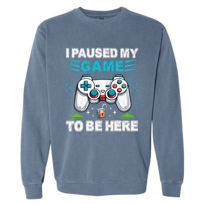 I Paused My Game To Be Here YouRe Welcome Video Game Garment-Dyed Sweatshirt