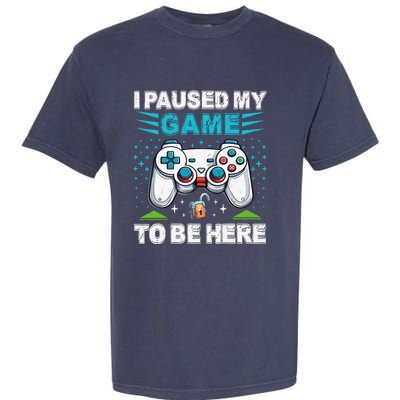 I Paused My Game To Be Here YouRe Welcome Video Game Garment-Dyed Heavyweight T-Shirt