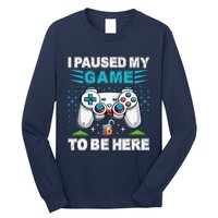 I Paused My Game To Be Here YouRe Welcome Video Game Long Sleeve Shirt