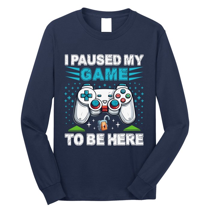 I Paused My Game To Be Here YouRe Welcome Video Game Long Sleeve Shirt