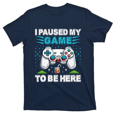 I Paused My Game To Be Here YouRe Welcome Video Game T-Shirt