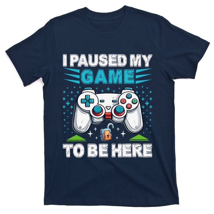 I Paused My Game To Be Here YouRe Welcome Video Game T-Shirt