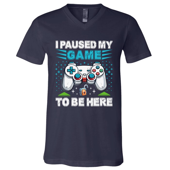 I Paused My Game To Be Here YouRe Welcome Video Game V-Neck T-Shirt