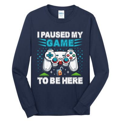 I Paused My Game To Be Here YouRe Welcome Video Game Tall Long Sleeve T-Shirt