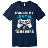 I Paused My Game To Be Here YouRe Welcome Video Game Premium T-Shirt