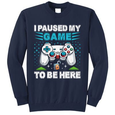 I Paused My Game To Be Here YouRe Welcome Video Game Tall Sweatshirt