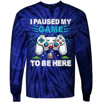 I Paused My Game To Be Here YouRe Welcome Video Game Tie-Dye Long Sleeve Shirt