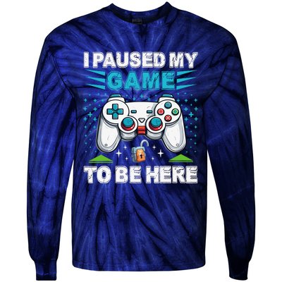 I Paused My Game To Be Here YouRe Welcome Video Game Tie-Dye Long Sleeve Shirt