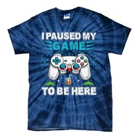 I Paused My Game To Be Here YouRe Welcome Video Game Tie-Dye T-Shirt