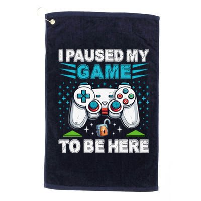 I Paused My Game To Be Here YouRe Welcome Video Game Platinum Collection Golf Towel