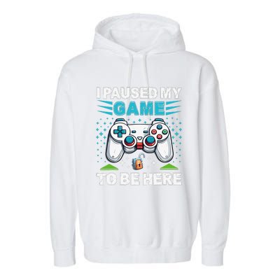 I Paused My Game To Be Here YouRe Welcome Video Game Garment-Dyed Fleece Hoodie