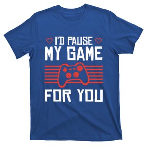 I'd Pause My Game For You Valentin Day Gamer Gaming Meaningful Gift T-Shirt