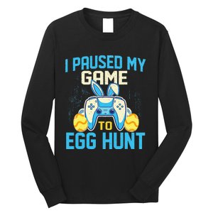 I Paused My Game To Egg Hunt - Easter Sunday Bunny Gamers Long Sleeve Shirt