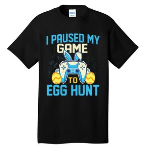 I Paused My Game To Egg Hunt - Easter Sunday Bunny Gamers Tall T-Shirt