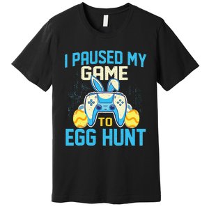 I Paused My Game To Egg Hunt - Easter Sunday Bunny Gamers Premium T-Shirt