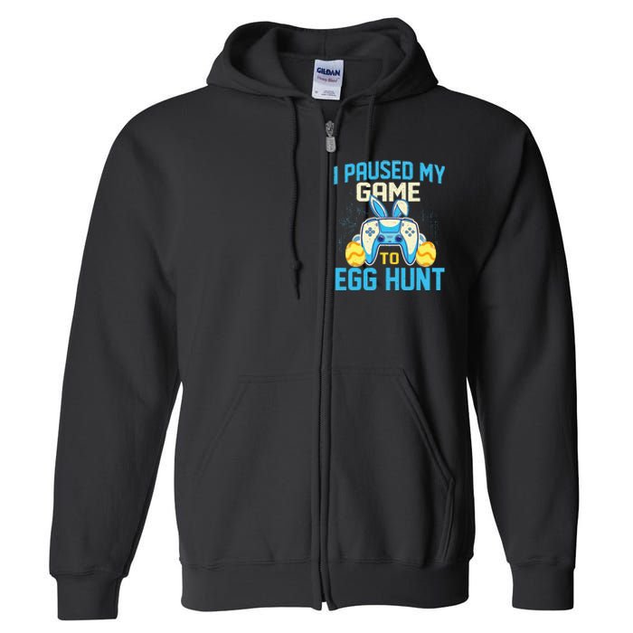 I Paused My Game To Egg Hunt - Easter Sunday Bunny Gamers Full Zip Hoodie