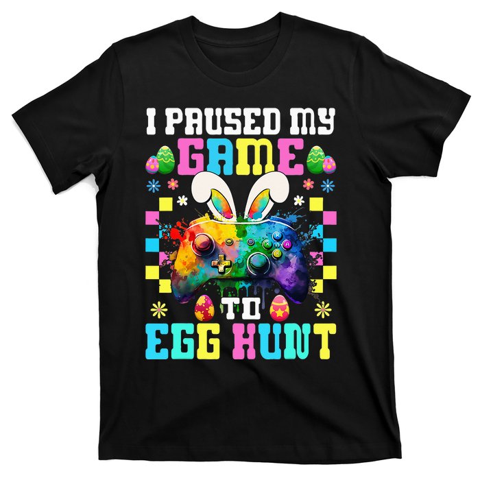 I Paused My Game To Egg Hunt Easter Funny Gamer T-Shirt