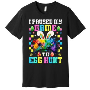 I Paused My Game To Egg Hunt Easter Funny Gamer Premium T-Shirt