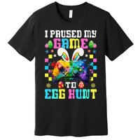 I Paused My Game To Egg Hunt Easter Funny Gamer Premium T-Shirt