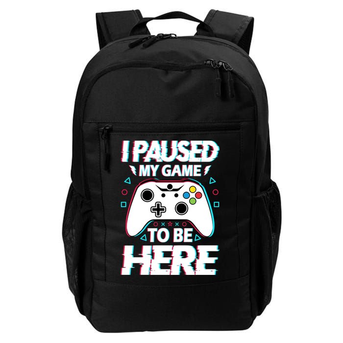I Paused My Game To Be Here Funny Gamer Gaming Backpack