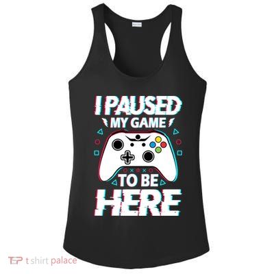 I Paused My Game To Be Here Funny Gamer Gaming Ladies PosiCharge Competitor Racerback Tank