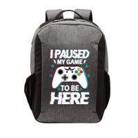 I Paused My Game To Be Here Funny Gamer Gaming Vector Backpack
