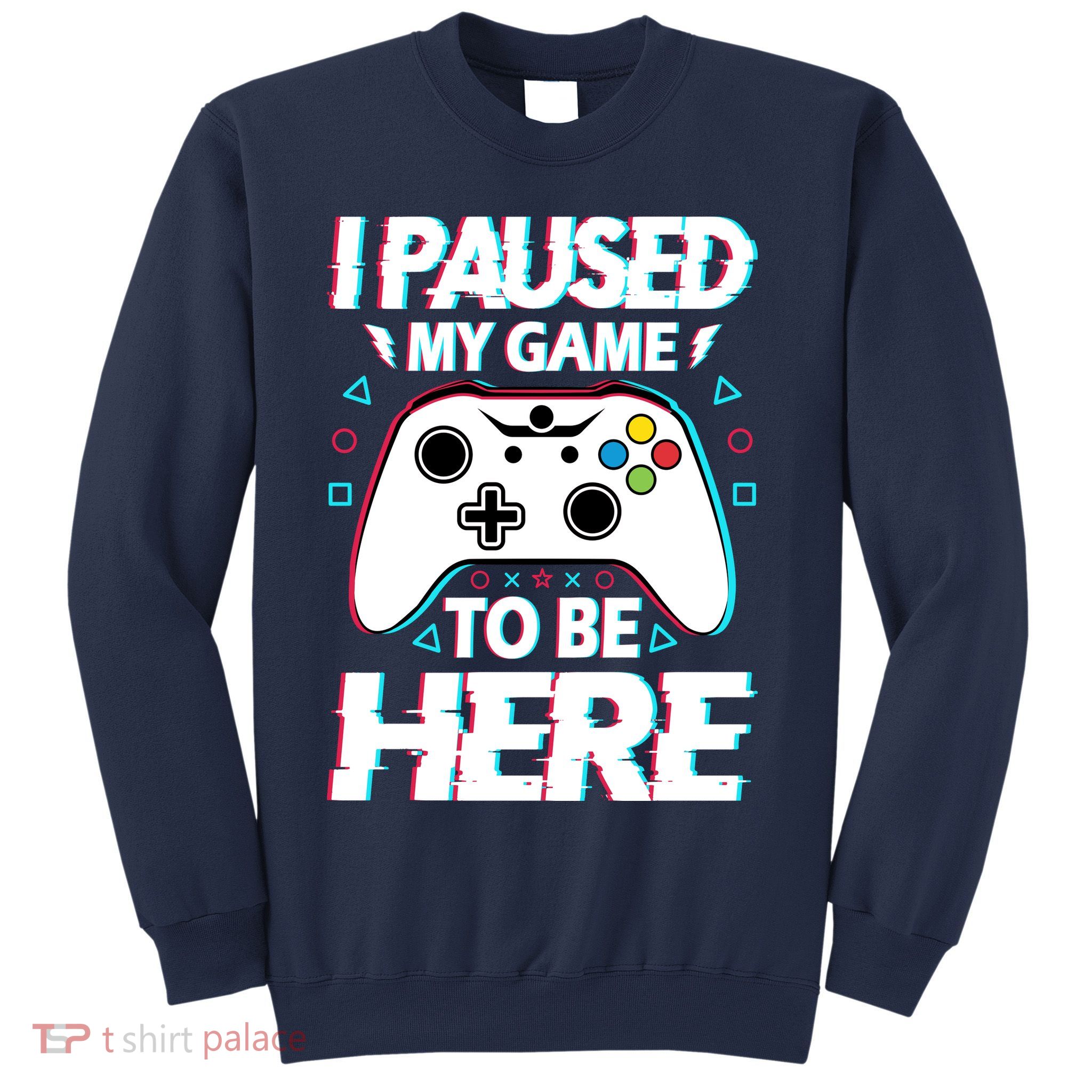 I Paused My Game To Be Here Funny Gamer Gaming Sweatshirt