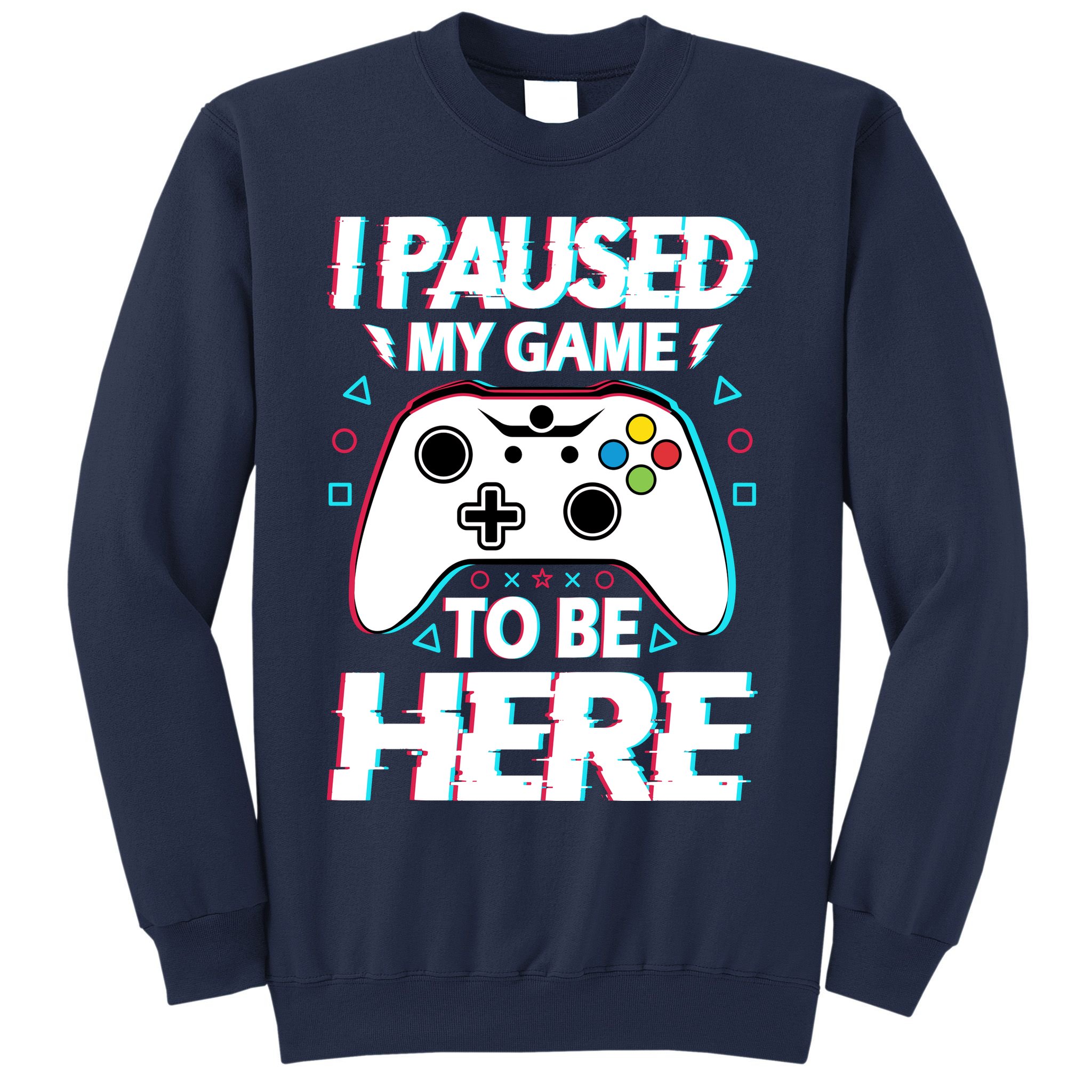 I Paused My Game To Be Here Funny Gamer Gaming Sweatshirt